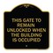 Signmission This Gate to Remain Unlocked When Building Is Occupied Heavy-Gauge Alum, 18" x 18", BG-1818-22815 A-DES-BG-1818-22815 - alternate 1